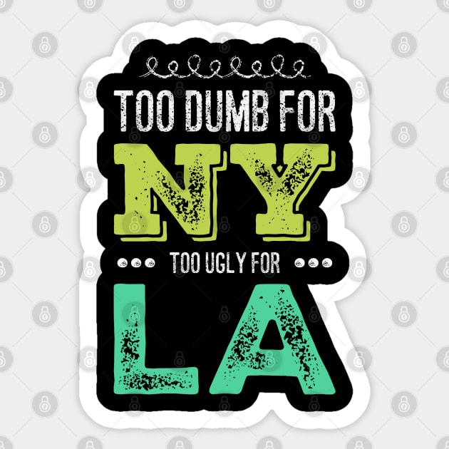 Too dumb for New York Too ugly for Los Angeles funny quotes Sticker by BoogieCreates